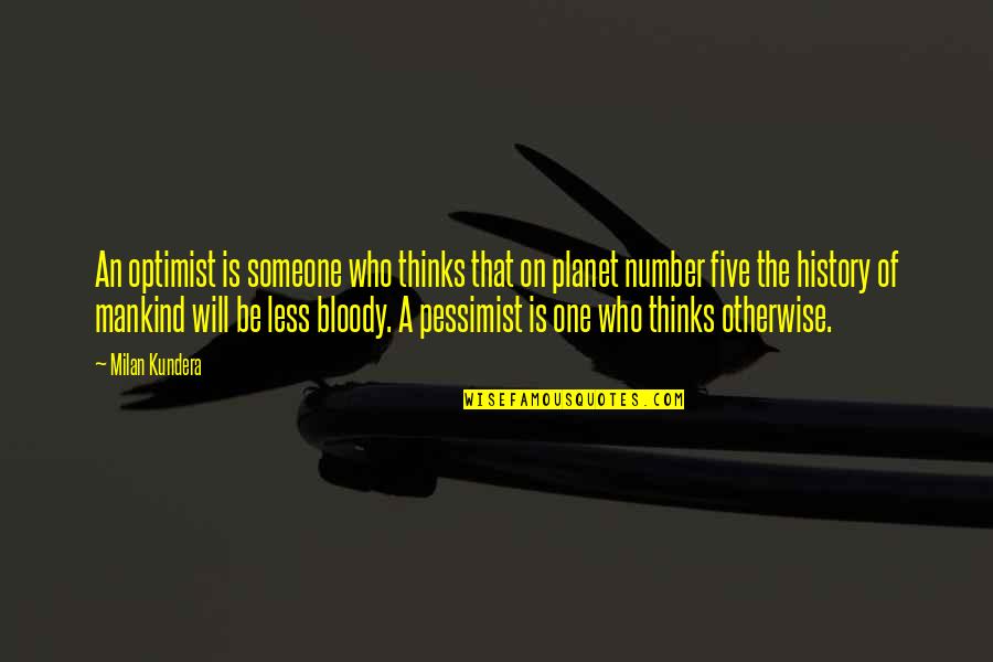 Optimist Pessimist Quotes By Milan Kundera: An optimist is someone who thinks that on