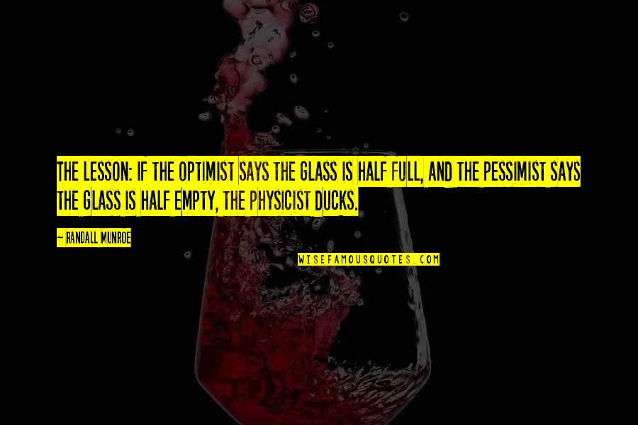 Optimist Pessimist Quotes By Randall Munroe: The lesson: If the optimist says the glass