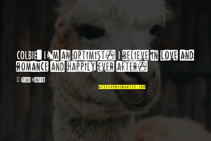 Optimist Quotes By Bijou Hunter: COLBIE: I'm an optimist. I believe in love