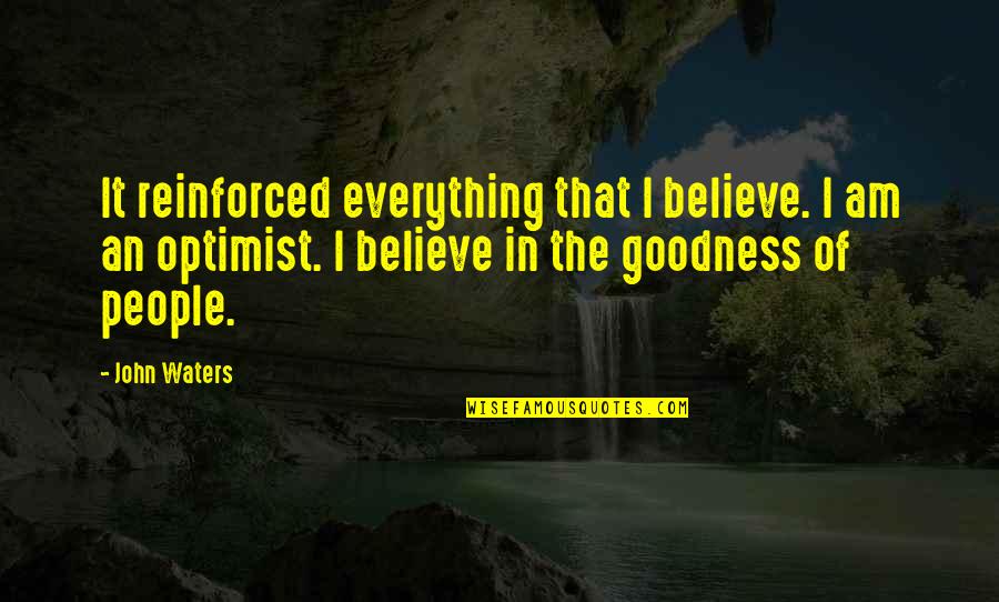 Optimist Quotes By John Waters: It reinforced everything that I believe. I am