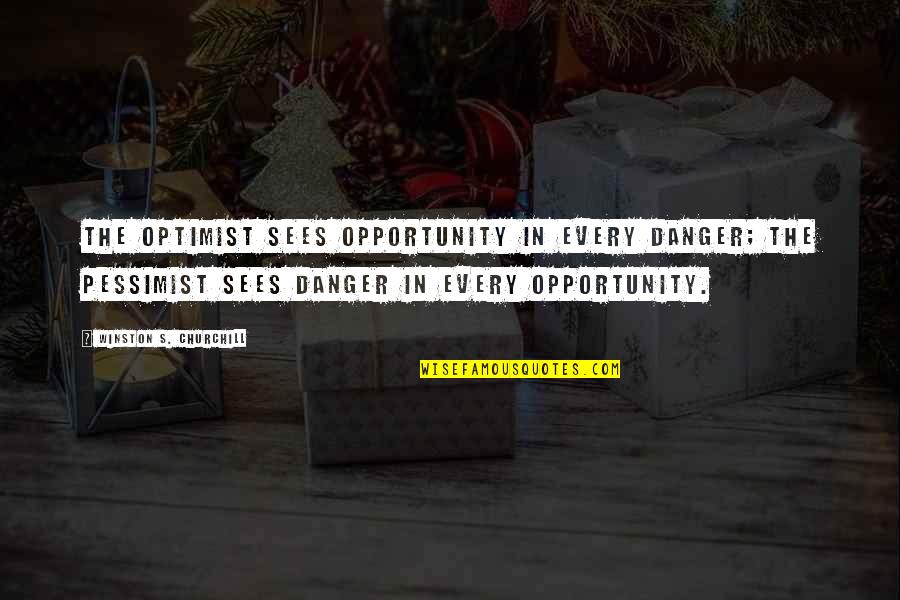 Optimist Quotes By Winston S. Churchill: The optimist sees opportunity in every danger; the