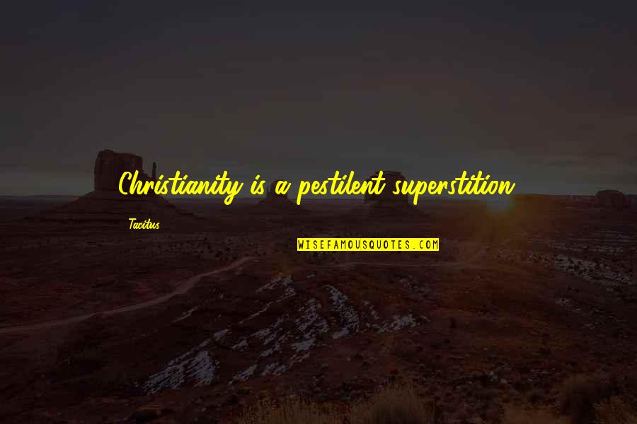 Optimista Translation Quotes By Tacitus: Christianity is a pestilent superstition.