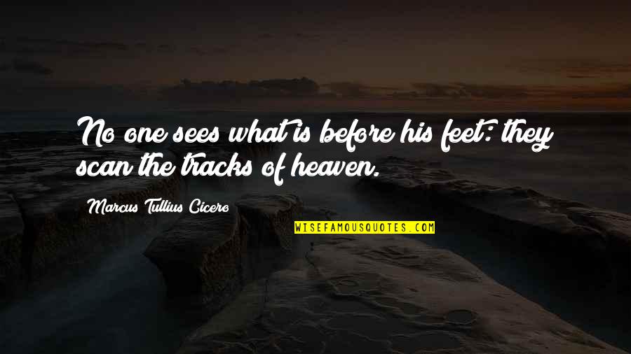 Optimiste Voilier Quotes By Marcus Tullius Cicero: No one sees what is before his feet: