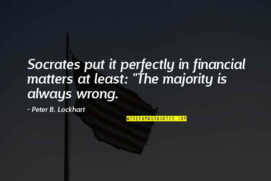 Optimiste Voilier Quotes By Peter B. Lockhart: Socrates put it perfectly in financial matters at