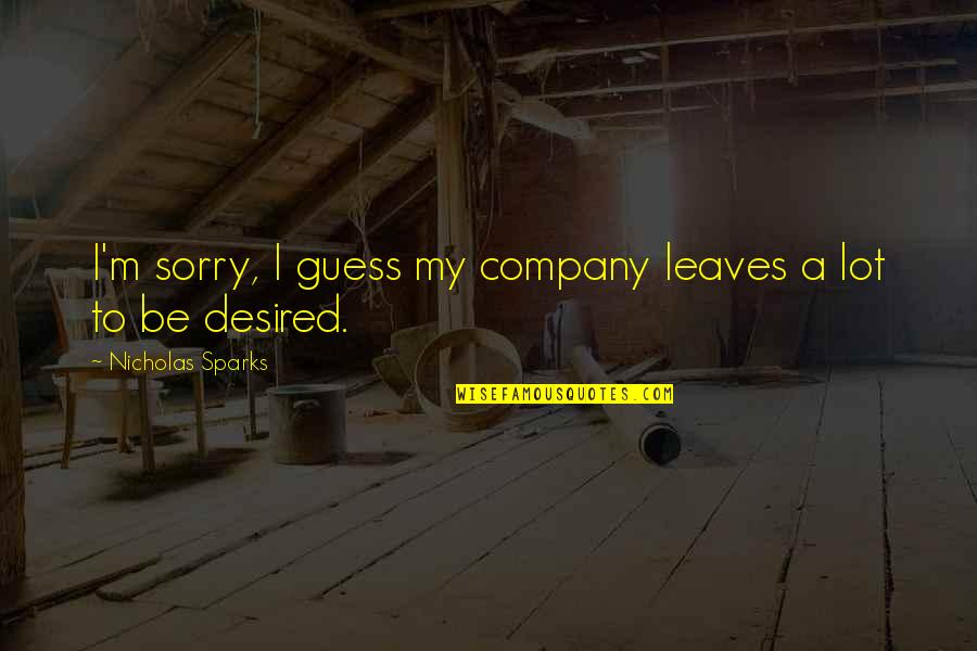 Optimistes Quotes By Nicholas Sparks: I'm sorry, I guess my company leaves a Optimistes Quotes By Nicholas Sparks: I'm sorry, I guess my company leaves a