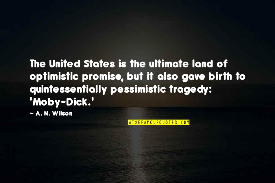 Optimistic And Pessimistic Quotes By A. N. Wilson: The United States is the ultimate land of