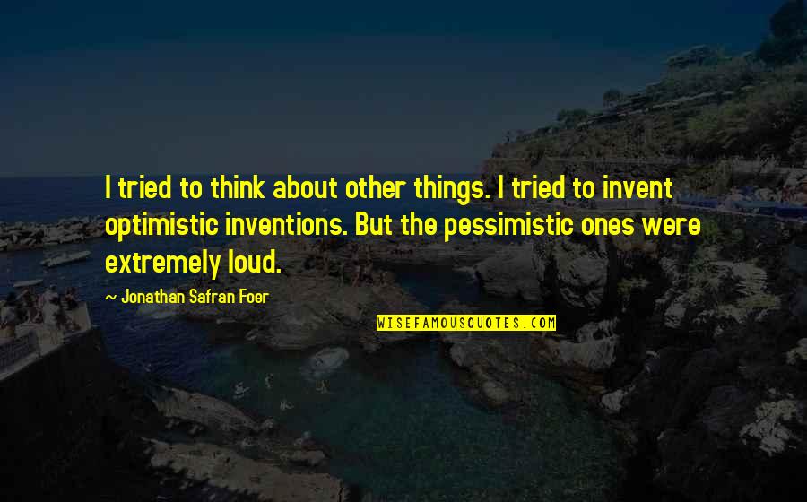 Optimistic And Pessimistic Quotes By Jonathan Safran Foer: I tried to think about other things. I