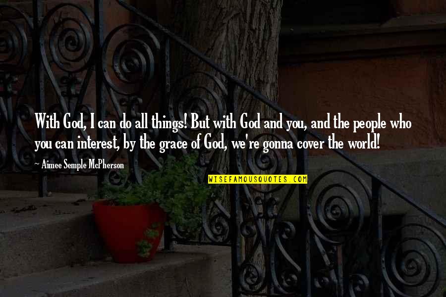 Optimistic People Quotes By Aimee Semple McPherson: With God, I can do all things! But Optimistic People Quotes By Aimee Semple McPherson: With God, I can do all things! But
