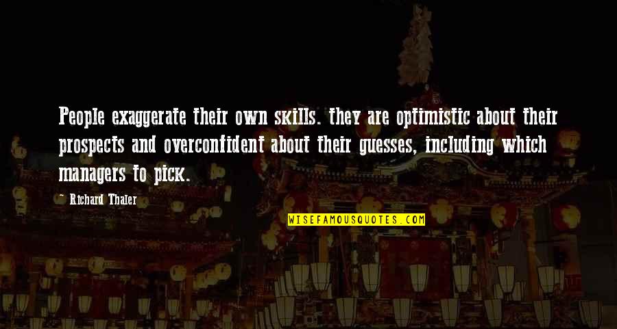 Optimistic Quotes By Richard Thaler: People exaggerate their own skills. they are optimistic