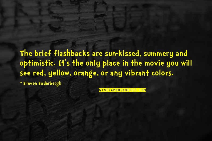 Optimistic Quotes By Steven Soderbergh: The brief flashbacks are sun-kissed, summery and optimistic.