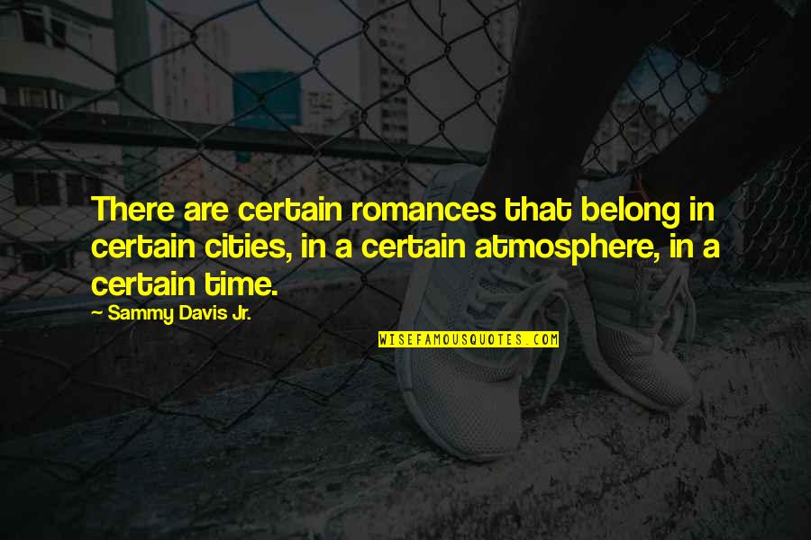 Optimists And Pessimists Quotes By Sammy Davis Jr.: There are certain romances that belong in certain