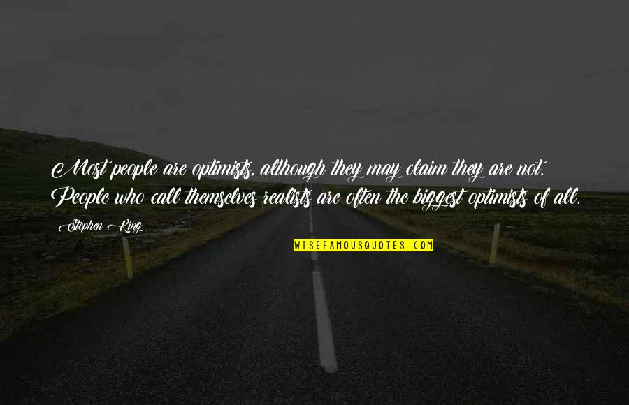 Optimists And Realists Quotes By Stephen King: Most people are optimists, although they may claim Optimists And Realists Quotes By Stephen King: Most people are optimists, although they may claim