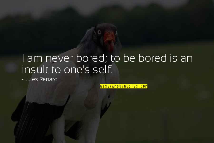 Optimity Ltd Quotes By Jules Renard: I am never bored; to be bored is