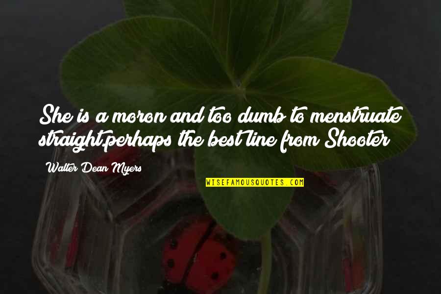 Optimity Quotes By Walter Dean Myers: She is a moron and too dumb to Optimity Quotes By Walter Dean Myers: She is a moron and too dumb to