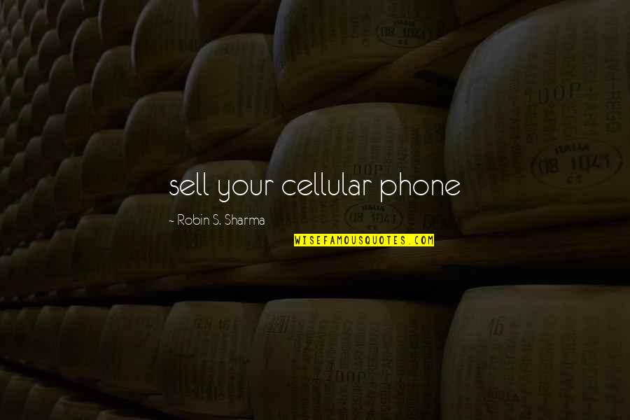 Optimity Wellness Quotes By Robin S. Sharma: sell your cellular phone