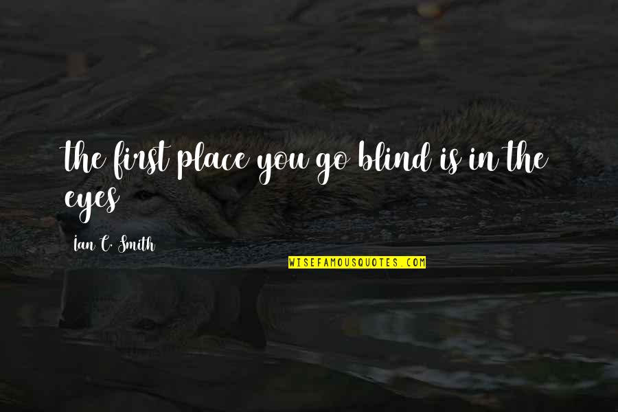 Optimization Techniques Quotes By Ian C. Smith: the first place you go blind is in Optimization Techniques Quotes By Ian C. Smith: the first place you go blind is in