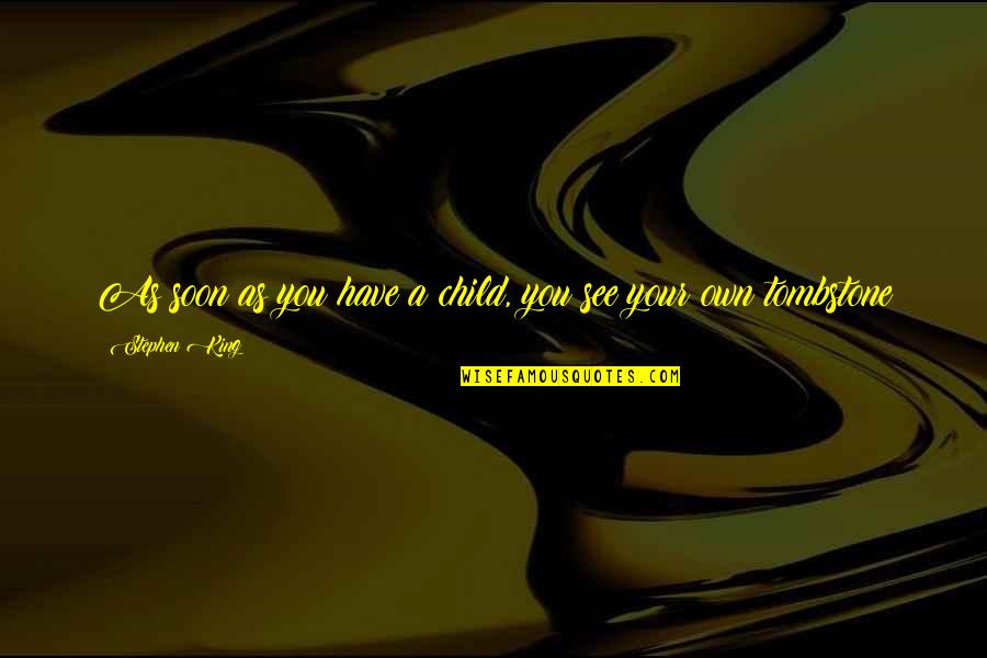 Optimize Quotes By Stephen King: As soon as you have a child, you