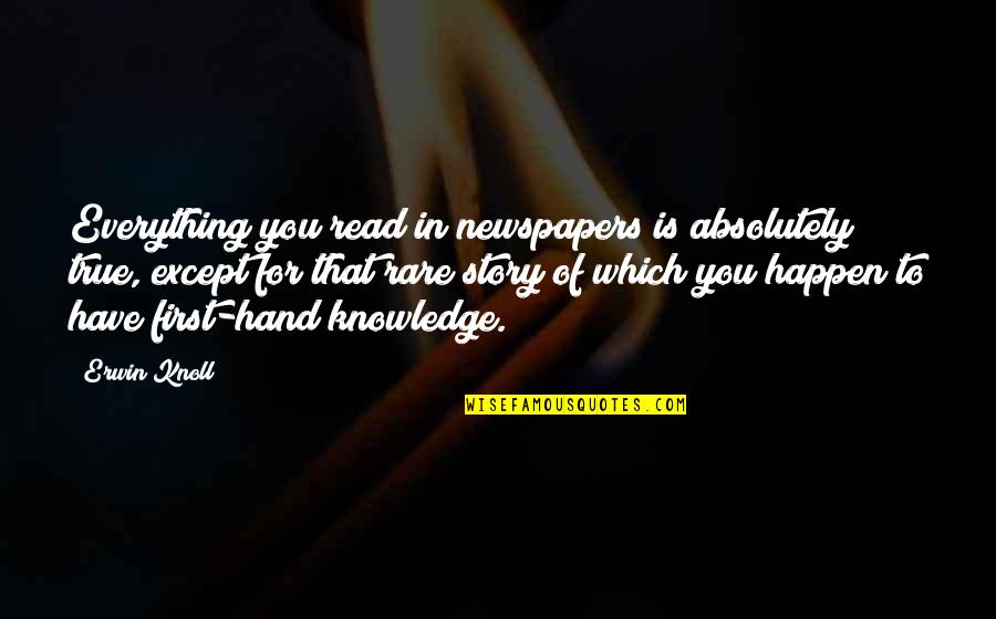 Optimizers Quotes By Erwin Knoll: Everything you read in newspapers is absolutely true,