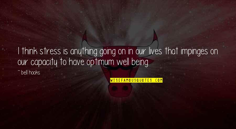 Optimum Quotes By Bell Hooks: I think stress is anything going on in Optimum Quotes By Bell Hooks: I think stress is anything going on in
