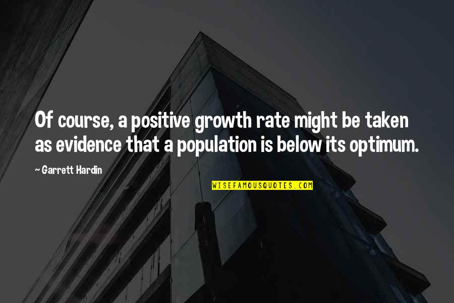 Optimum Quotes By Garrett Hardin: Of course, a positive growth rate might be Optimum Quotes By Garrett Hardin: Of course, a positive growth rate might be