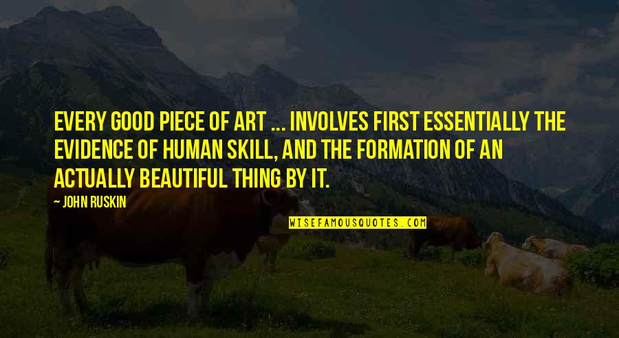 Optimum Quotes By John Ruskin: Every good piece of art ... involves first