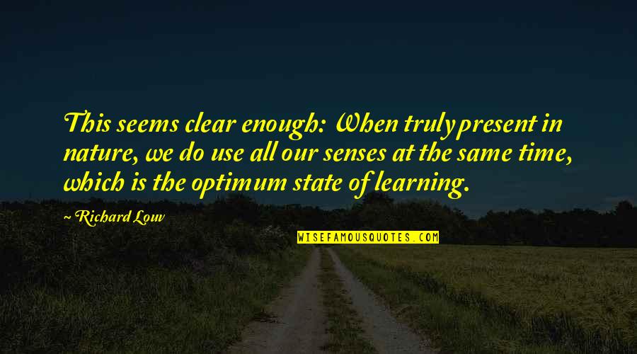 Optimum Quotes By Richard Louv: This seems clear enough: When truly present in Optimum Quotes By Richard Louv: This seems clear enough: When truly present in
