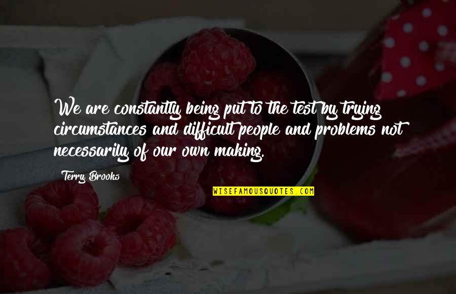 Optimumque Quotes By Terry Brooks: We are constantly being put to the test Optimumque Quotes By Terry Brooks: We are constantly being put to the test