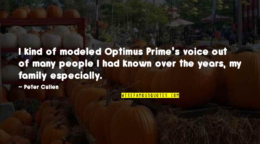 Optimus Quotes By Peter Cullen: I kind of modeled Optimus Prime's voice out