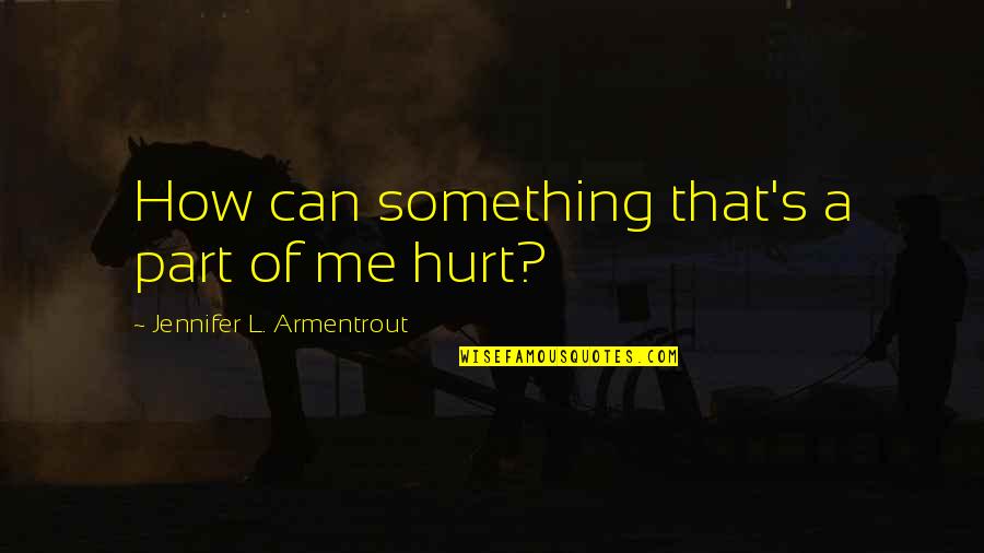 Option For The Poor Quotes By Jennifer L. Armentrout: How can something that's a part of me