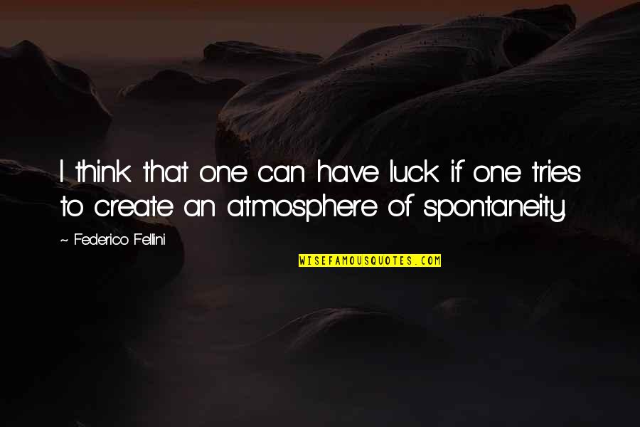 Option Greeks Quotes By Federico Fellini: I think that one can have luck if