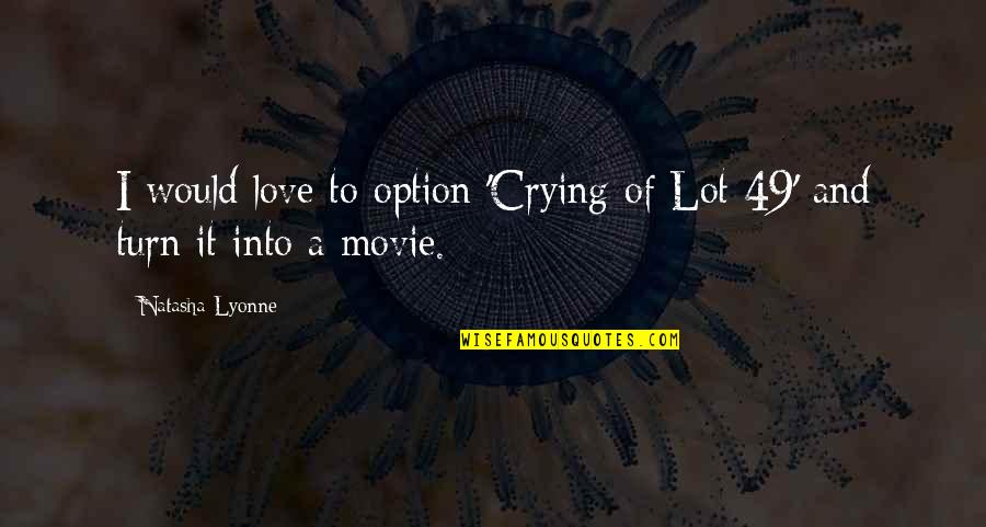 Option Love Quotes By Natasha Lyonne: I would love to option 'Crying of Lot