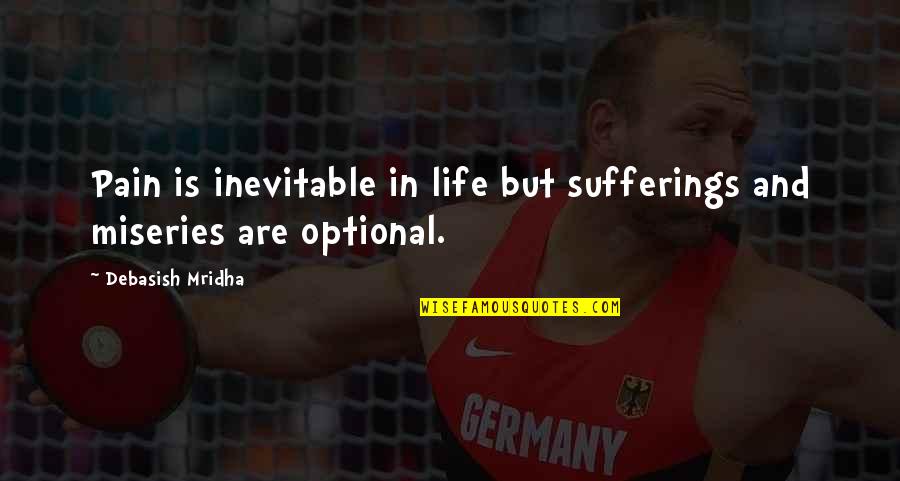 Optional In Life Quotes By Debasish Mridha: Pain is inevitable in life but sufferings and