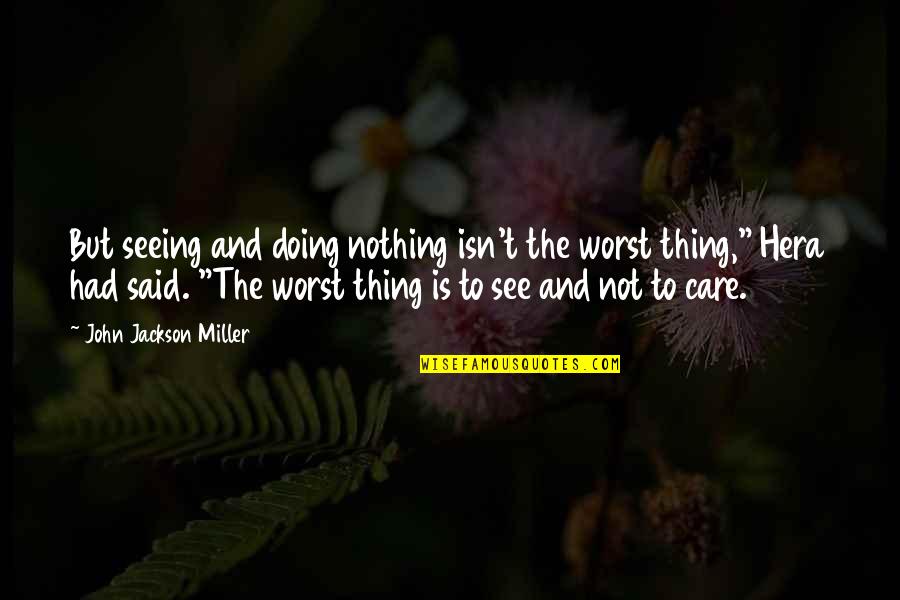 Optional In Life Quotes By John Jackson Miller: But seeing and doing nothing isn't the worst