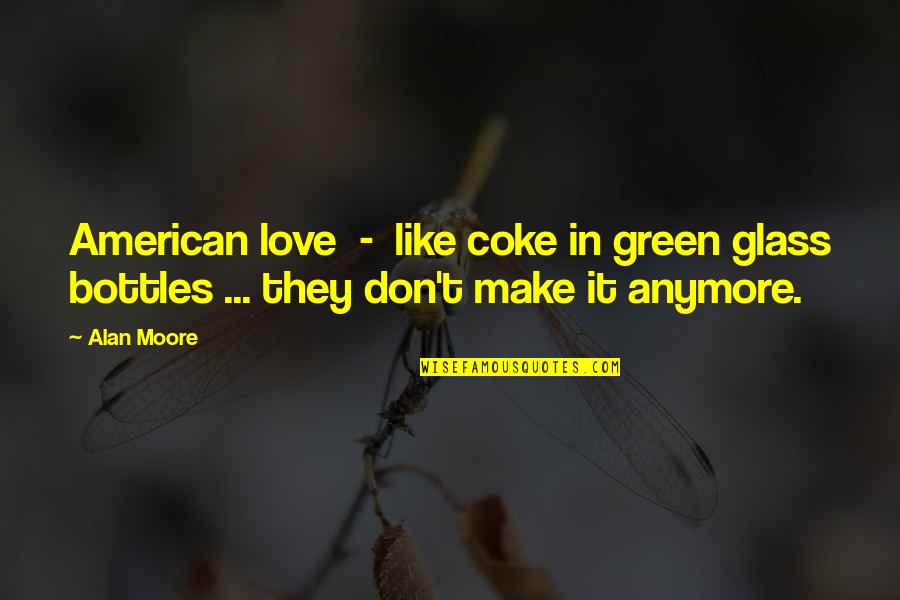Optional Product Quotes By Alan Moore: American love - like coke in green glass