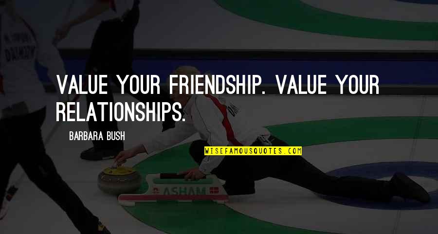 Optional Product Quotes By Barbara Bush: Value your friendship. Value your relationships. Optional Product Quotes By Barbara Bush: Value your friendship. Value your relationships.