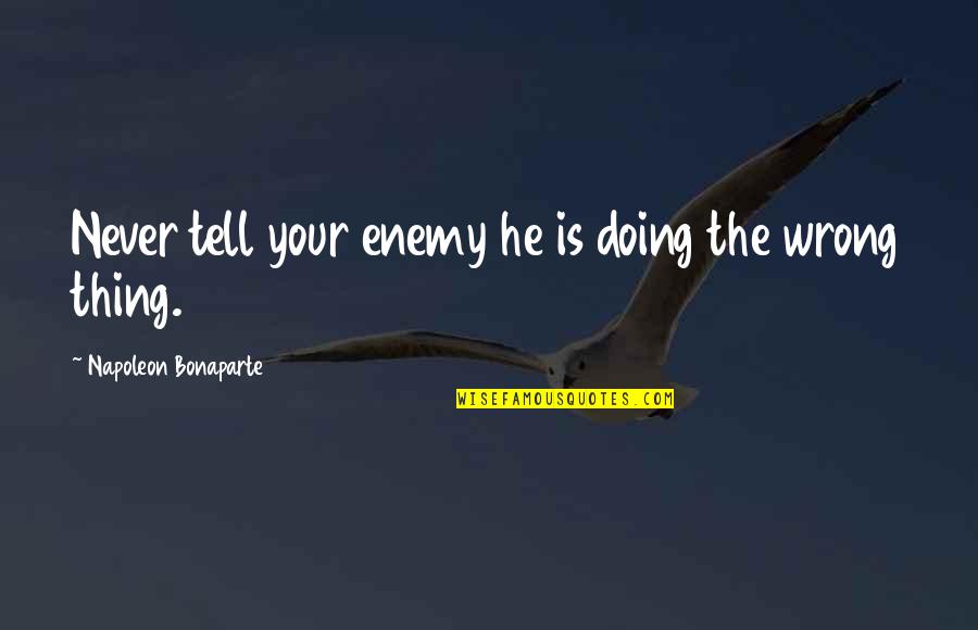 Optional Relationship Quotes By Napoleon Bonaparte: Never tell your enemy he is doing the
