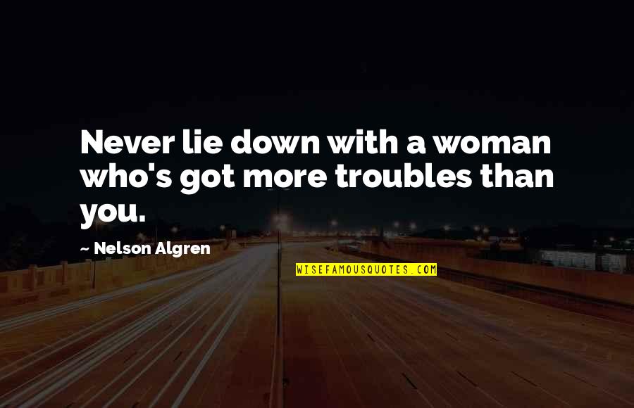 Optionally Renewable Insurance Quotes By Nelson Algren: Never lie down with a woman who's got Optionally Renewable Insurance Quotes By Nelson Algren: Never lie down with a woman who's got
