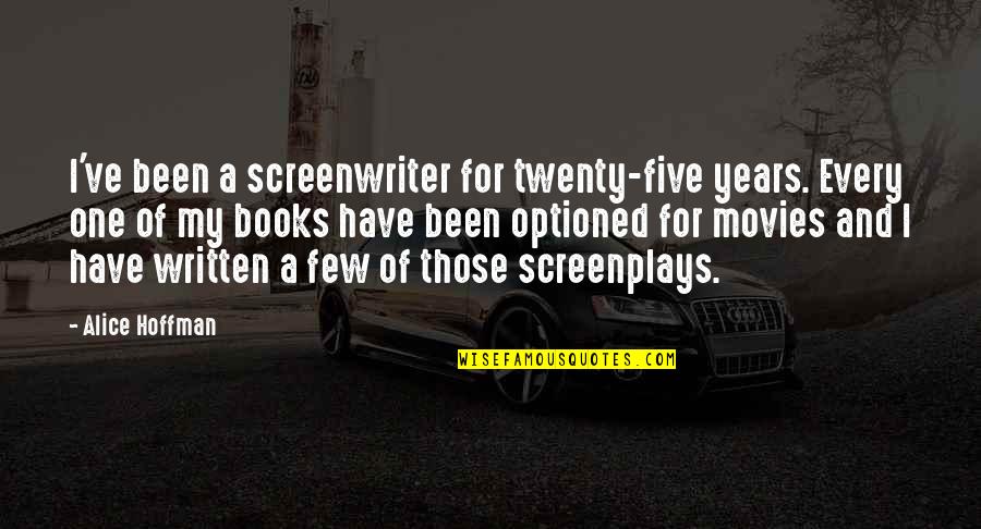 Optioned Quotes By Alice Hoffman: I've been a screenwriter for twenty-five years. Every