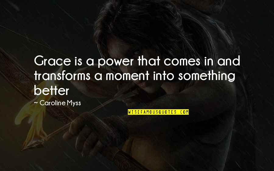 Optioned Quotes By Caroline Myss: Grace is a power that comes in and