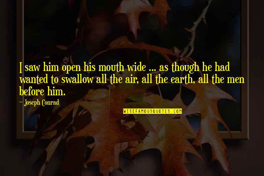 Optioned Quotes By Joseph Conrad: I saw him open his mouth wide ...