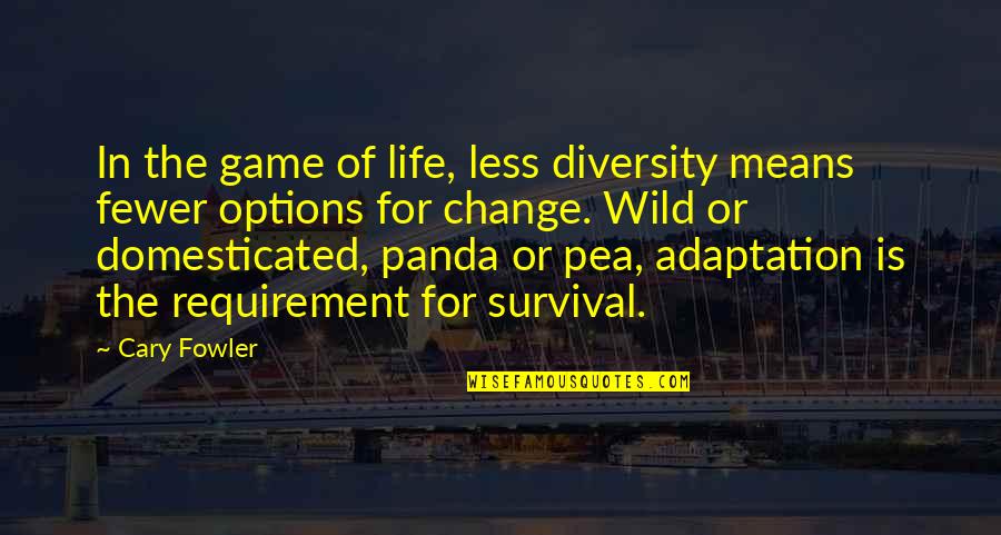 Options In Life Quotes By Cary Fowler: In the game of life, less diversity means Options In Life Quotes By Cary Fowler: In the game of life, less diversity means