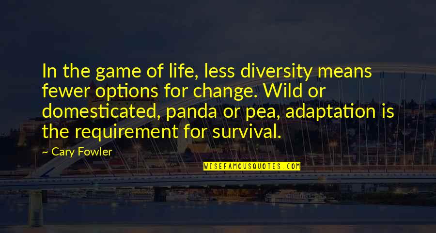 Options In Life Quotes By Cary Fowler: In the game of life, less diversity means