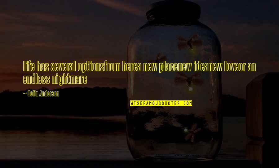 Options In Life Quotes By Colin Andersen: life has several optionsfrom herea new placenew ideanew Options In Life Quotes By Colin Andersen: life has several optionsfrom herea new placenew ideanew