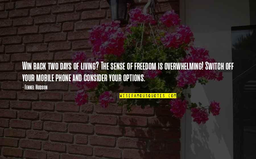 Options In Life Quotes By Fennel Hudson: Win back two days of living? The sense