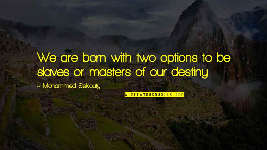 Options In Life Quotes By Mohammed Sekouty: We are born with two options to be