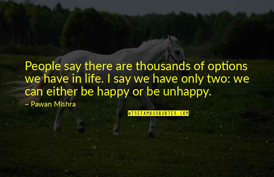 Options In Life Quotes By Pawan Mishra: People say there are thousands of options we Options In Life Quotes By Pawan Mishra: People say there are thousands of options we
