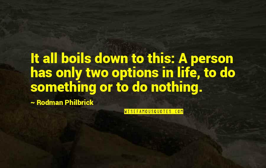 Options In Life Quotes By Rodman Philbrick: It all boils down to this: A person