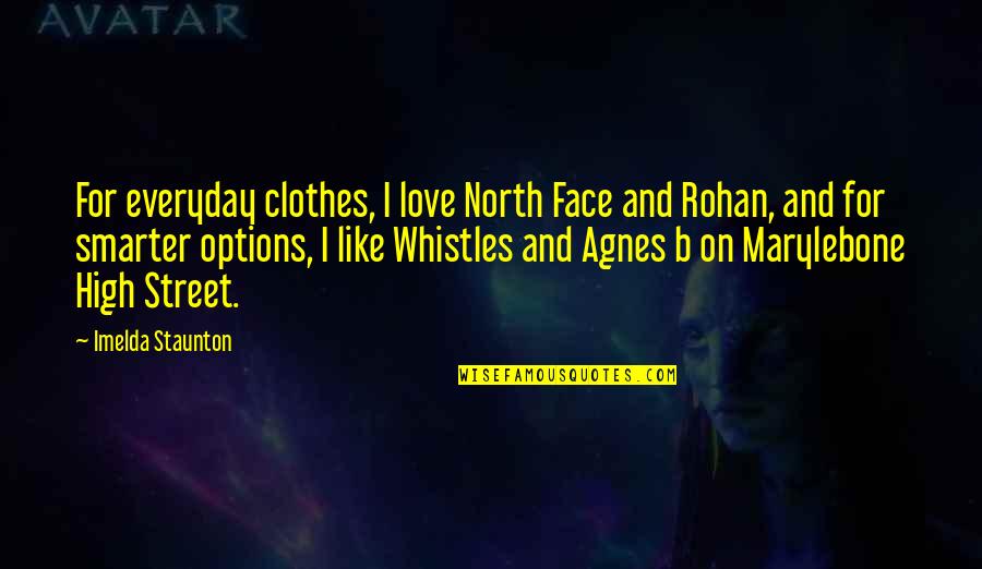 Options In Love Quotes By Imelda Staunton: For everyday clothes, I love North Face and