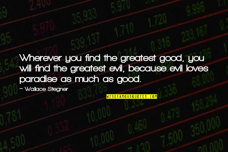 Options Nyse Quotes By Wallace Stegner: Wherever you find the greatest good, you will