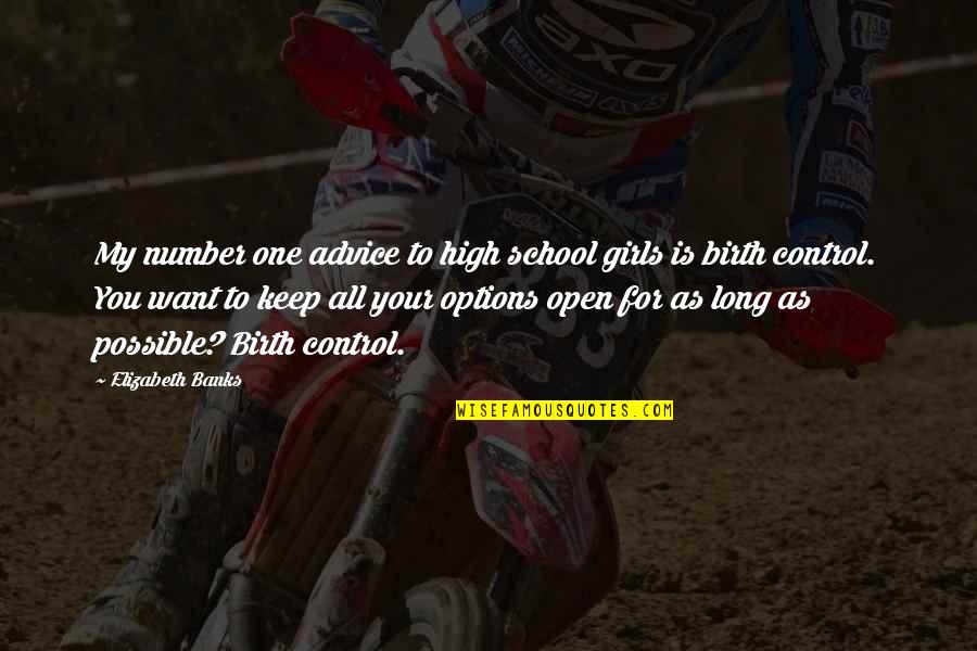 Options Open Quotes By Elizabeth Banks: My number one advice to high school girls Options Open Quotes By Elizabeth Banks: My number one advice to high school girls